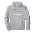 Funny Tom Myth Legend Dad Husband Hoodie - Streetwear Style Men Women - T-Shirt, Sweatshirt, Hoodie