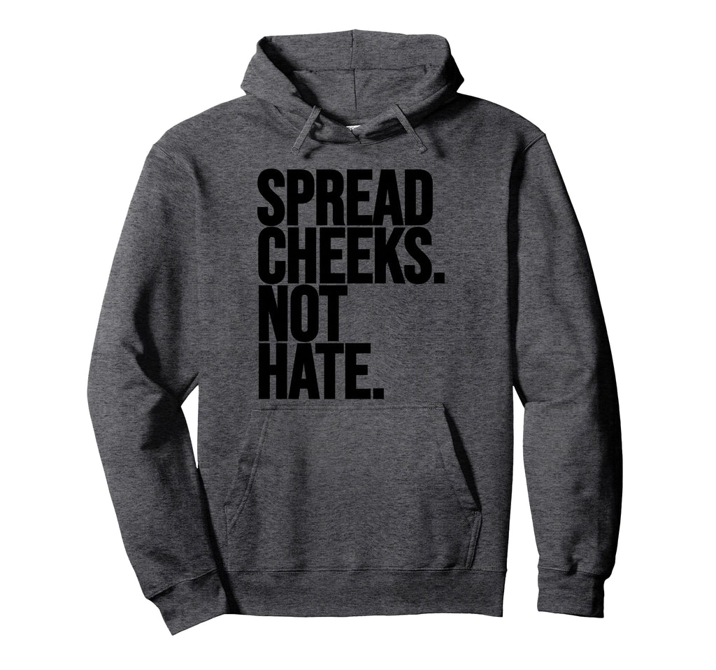 Spread Cheeks Not Hate Funny Gym Hoodie - Streetwear Style for Adults - T-Shirt, Sweatshirt, Hoodie