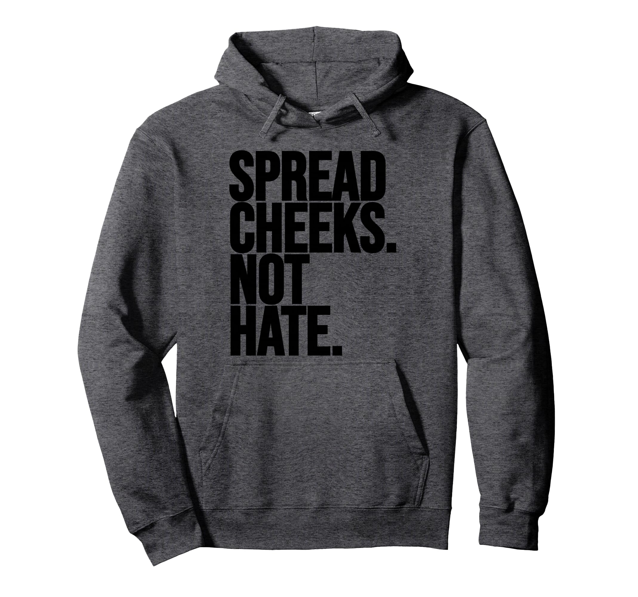 Spread Cheeks Not Hate Funny Gym Hoodie - Streetwear Style for Adults - T-Shirt, Sweatshirt, Hoodie