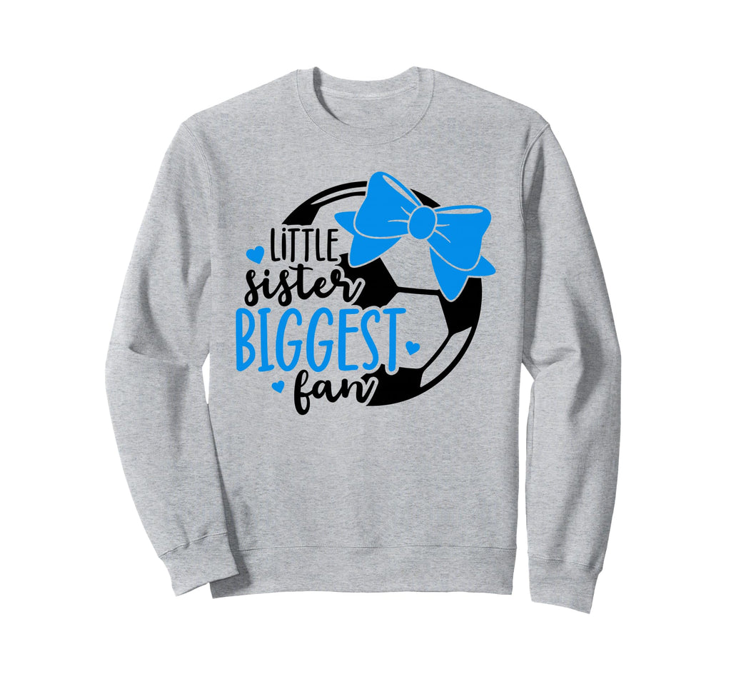 Little Sister Biggest Fan Soccer Sweatshirt - Novelty Apparel Men Women - T-Shirt, Sweatshirt, Hoodie