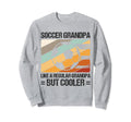 Soccer Grandpa Like Regular Sweatshirt - Novelty Apparel for Adults - T-Shirt, Sweatshirt, Hoodie
