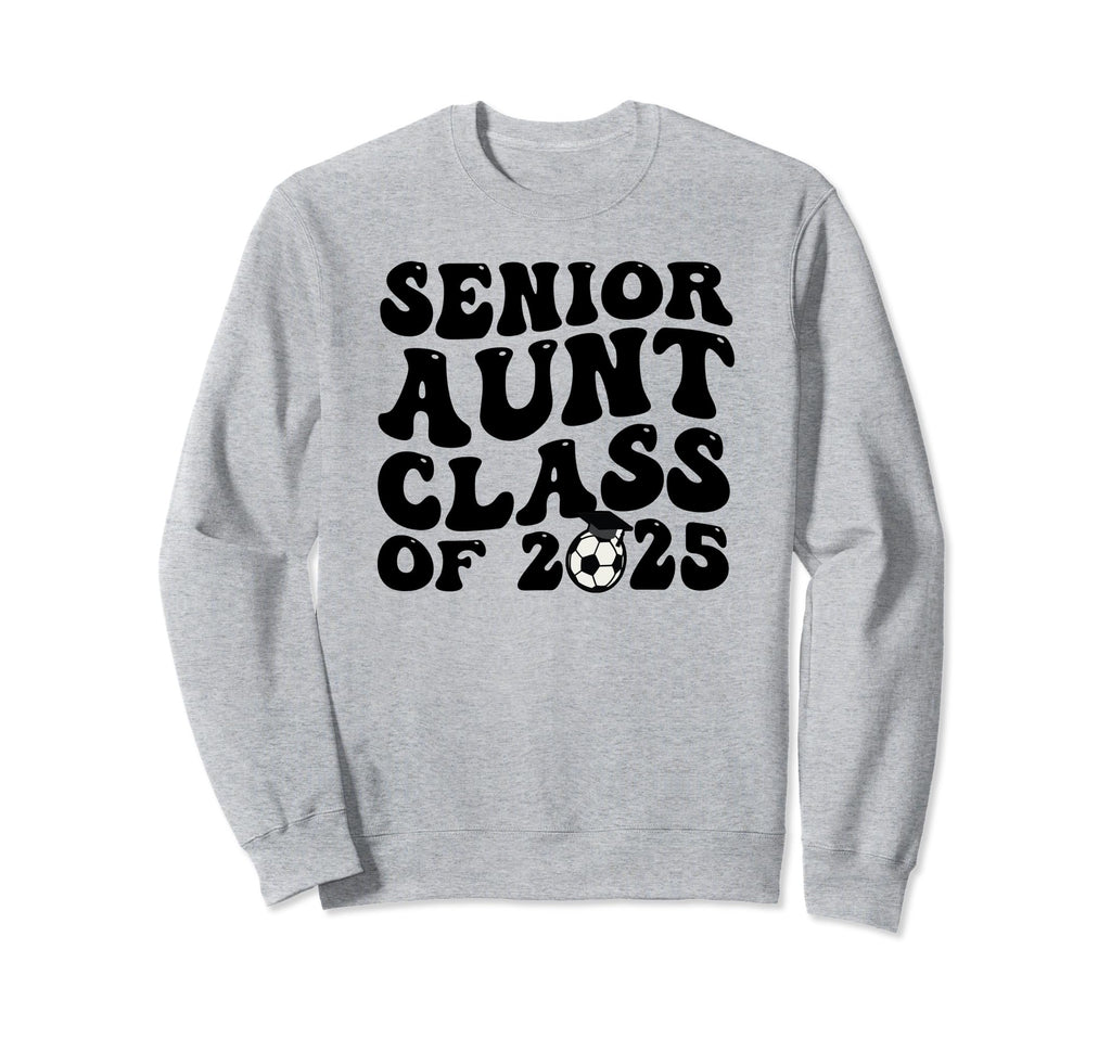 Senior Aunt Soccer Class 2025 Sweatshirt - Novelty Apparel Men Women - T-Shirt, Sweatshirt, Hoodie