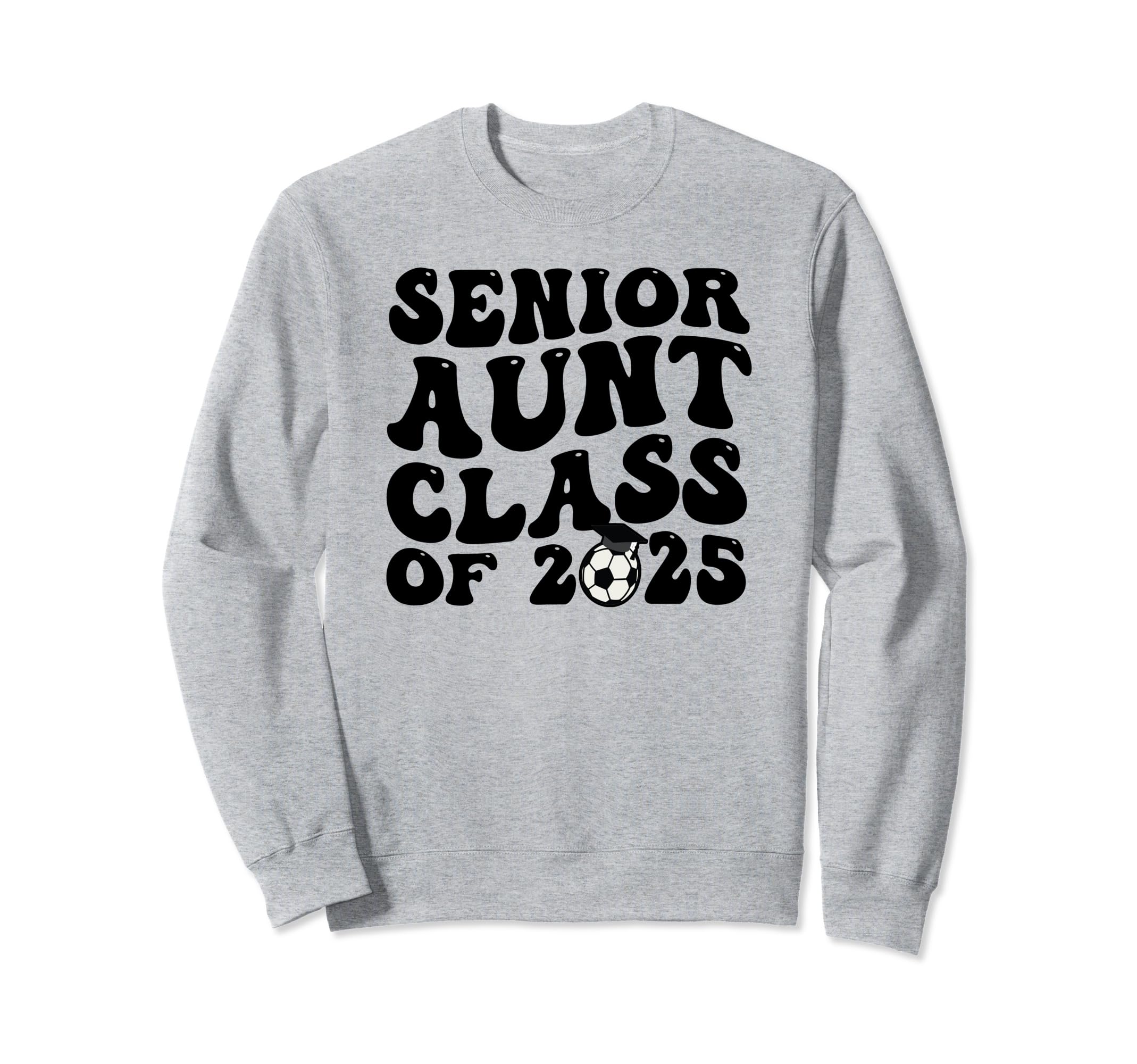 Senior Aunt Soccer Class 2025 Sweatshirt - Novelty Apparel Men Women - T-Shirt, Sweatshirt, Hoodie