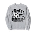 Thats My Grandson Soccer Grandma Sweatshirt - Novelty Apparel Men Women - T-Shirt, Sweatshirt, Hoodie