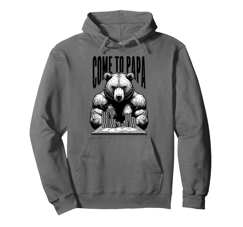 Poker Player Bear Funny Come To Papa Hoodie - Casual Everyday Wear Unisex - T-Shirt, Sweatshirt, Hoodie