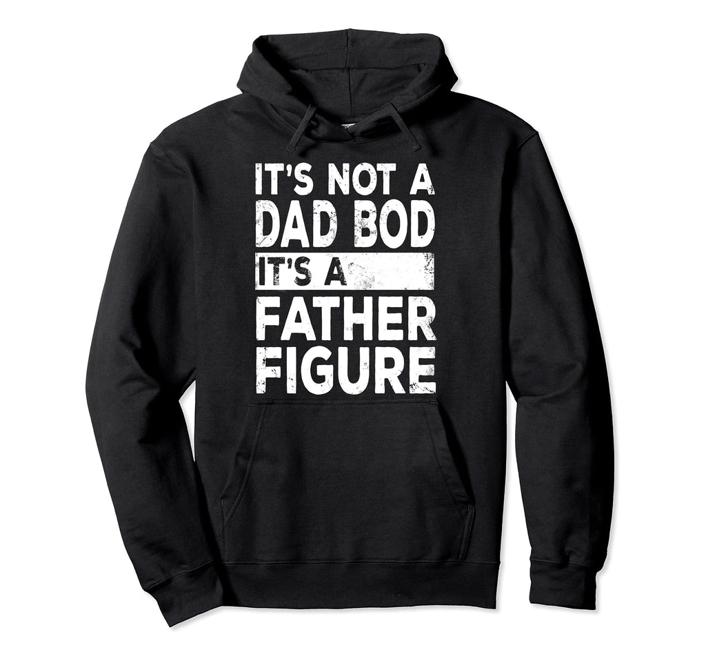 Its Not Dad Bod Its Father Figure Dad Hoodie - Unique Graphic Men Women - T-Shirt, Sweatshirt, Hoodie