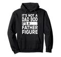 Its Not Dad Bod Its Father Figure Dad Hoodie - Unique Graphic Men Women - T-Shirt, Sweatshirt, Hoodie