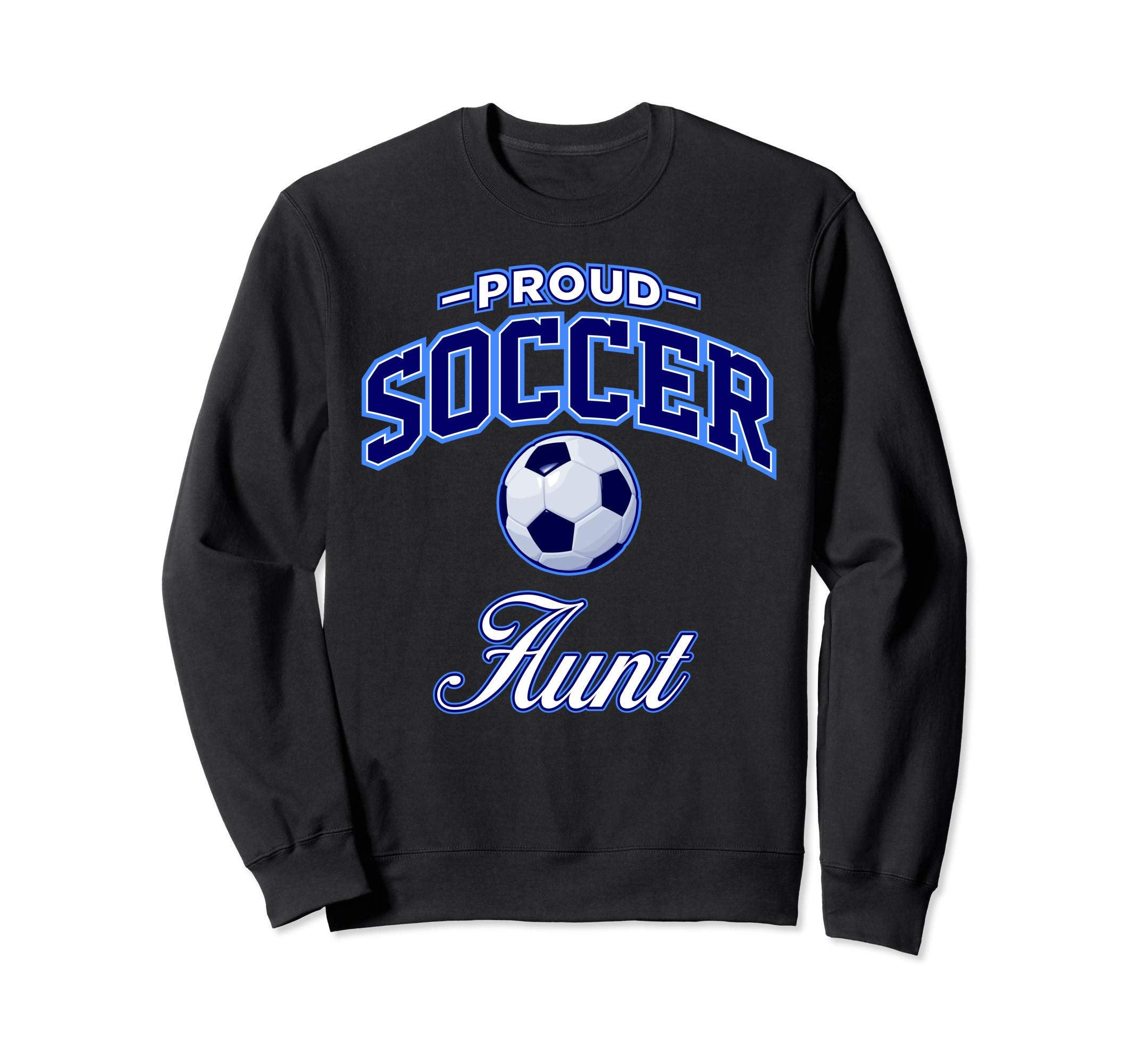 Soccer Aunt Sweatshirt - Custom Art Print Unisex - T-Shirt, Sweatshirt, Hoodie