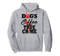 Funny True Crime Fan Dog Mom Dad Hoodie - Custom Art Print Men Women - T-Shirt, Sweatshirt, Hoodie