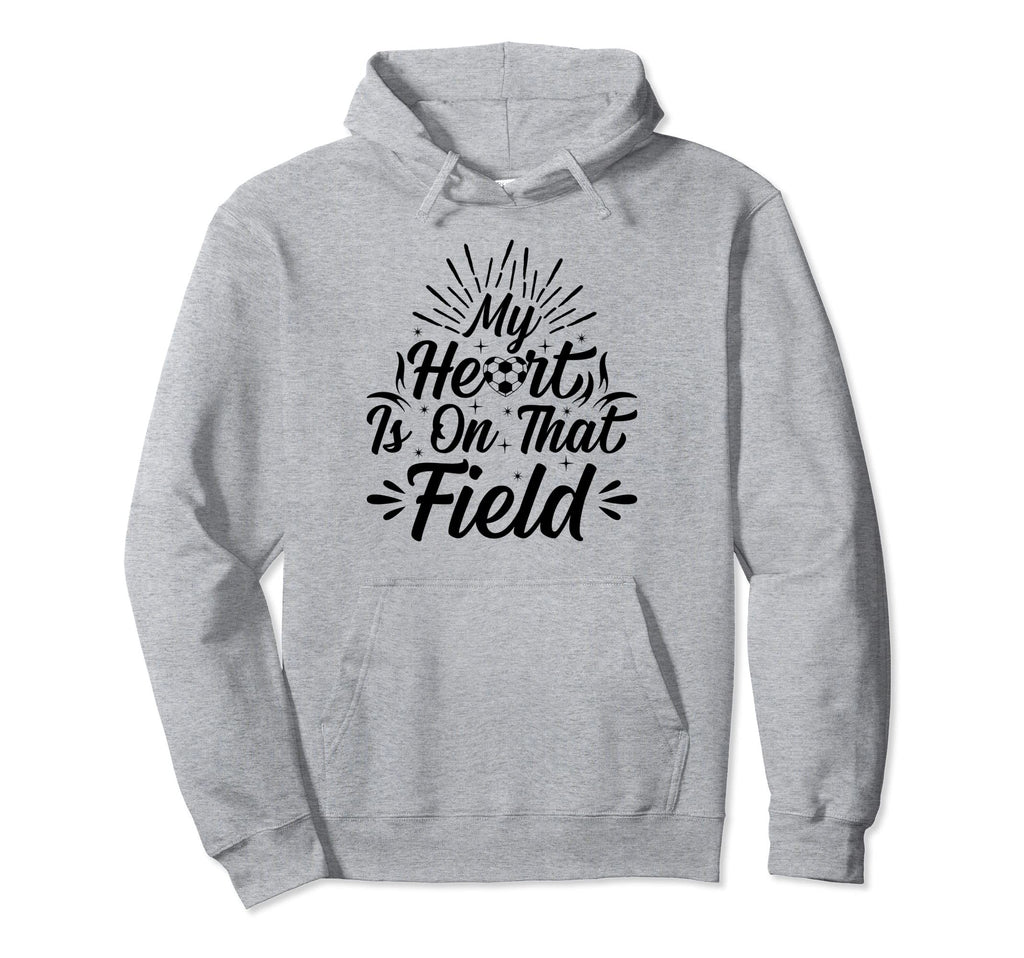 My Heart Is That Field Soccer Hoodie - Fun Novelty Design Unisex - T-Shirt, Sweatshirt, Hoodie