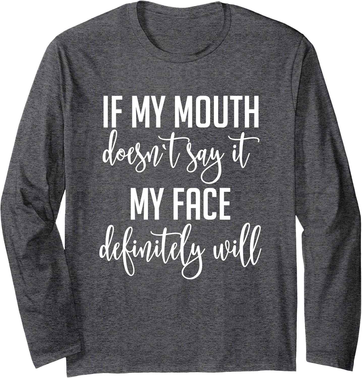 If My Mouth Doesn't Say It Face Definitely Will - Adult & Kids T-Shirts, Sweatshirts & Hoodies apparel design preview 1