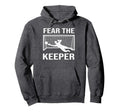 Fear Soccer Goal Keeper Funny Soccer Hoodie - Novelty Apparel Men Women - T-Shirt, Sweatshirt, Hoodie