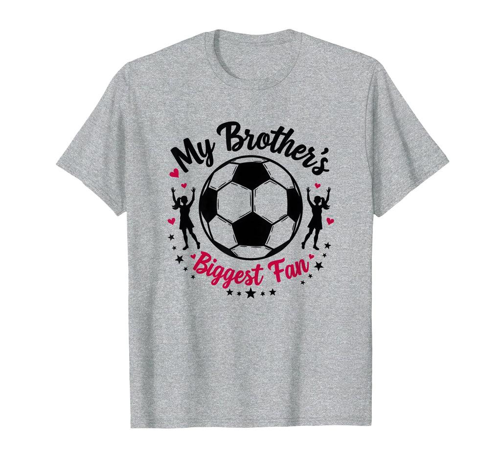 Soccer Sister My Brothers Biggest Fan T-Shirt - Unique Graphic Men Women - T-Shirt, Sweatshirt, Hoodie