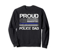 Proud Police Dad Thin Blue Line Sweatshirt - Trendy Graphic for Adults - T-Shirt, Sweatshirt, Hoodie