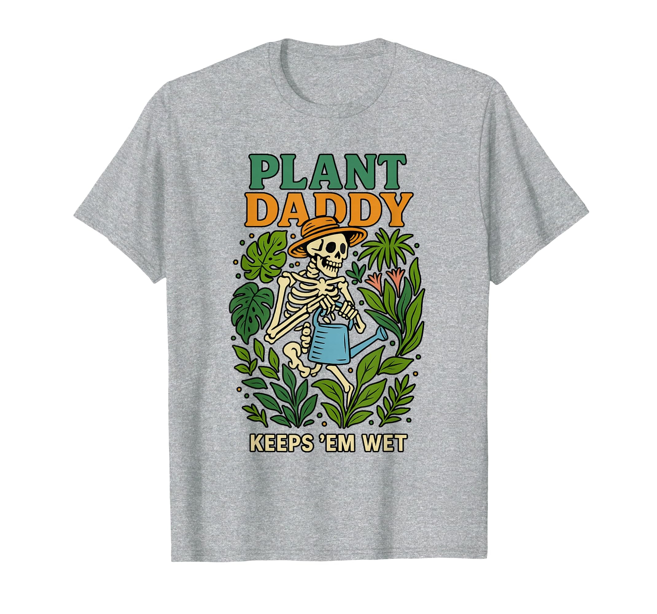 Plant Daddy Keeps Em Wet Funny Gardeners T-Shirt - Graphic Print Men Women - T-Shirt, Sweatshirt, Hoodie