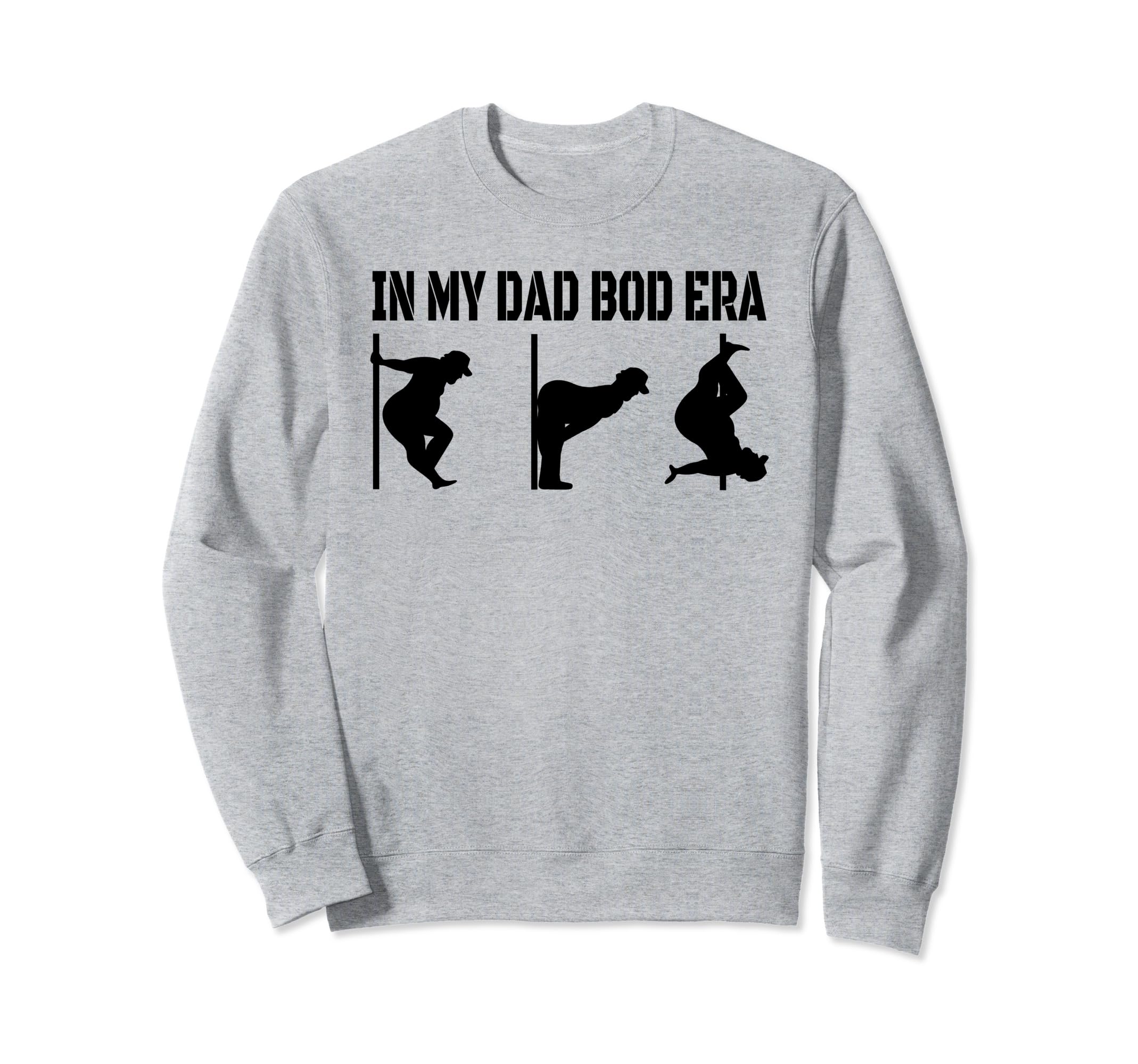My Dad Bod Era Funny Dad Bod Sweatshirt - Novelty Apparel Men Women - T-Shirt, Sweatshirt, Hoodie