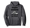 Daddy Daughter Legend And Legacy Hoodie - Streetwear Style Men Women - T-Shirt, Sweatshirt, Hoodie