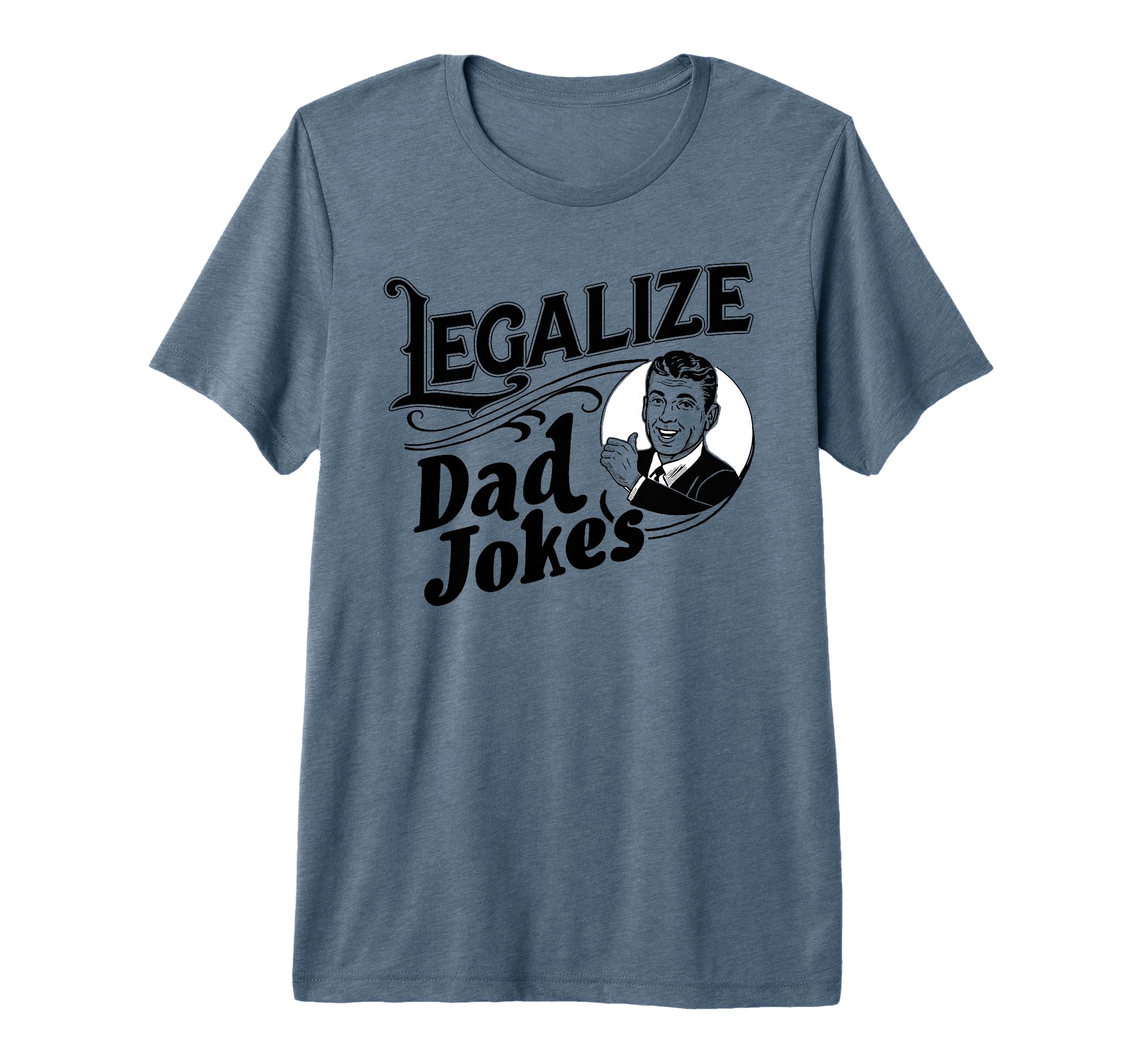 Legalize Dad Jokes Funny Comedy Tri T-Shirt - Casual Everyday Wear Unisex - T-Shirt, Sweatshirt, Hoodie