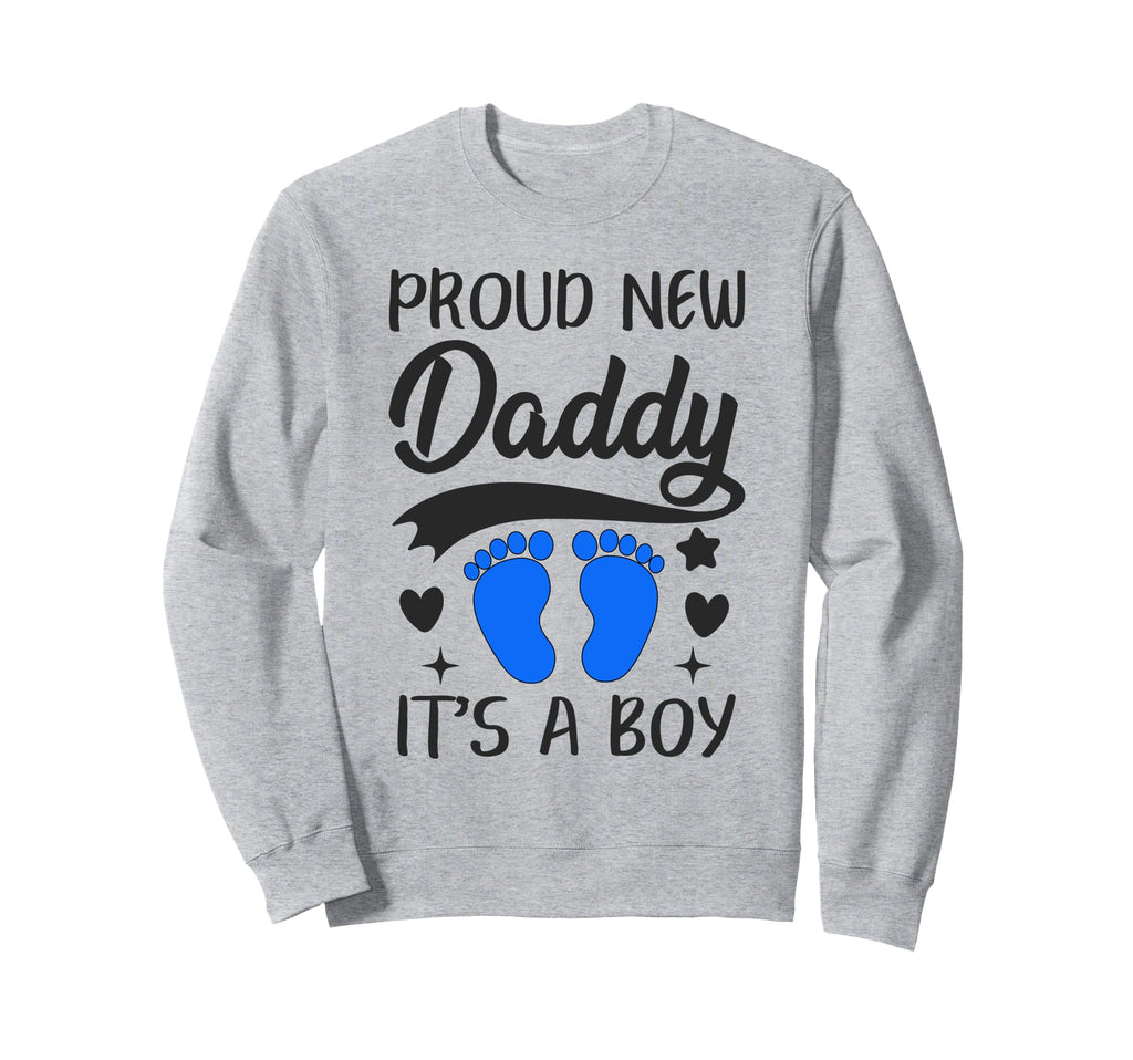 Proud New Daddy Its 1St Time Father Sweatshirt - Novelty Apparel Unisex - T-Shirt, Sweatshirt, Hoodie