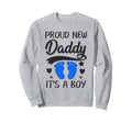 Proud New Daddy Its 1St Time Father Sweatshirt - Novelty Apparel Unisex - T-Shirt, Sweatshirt, Hoodie