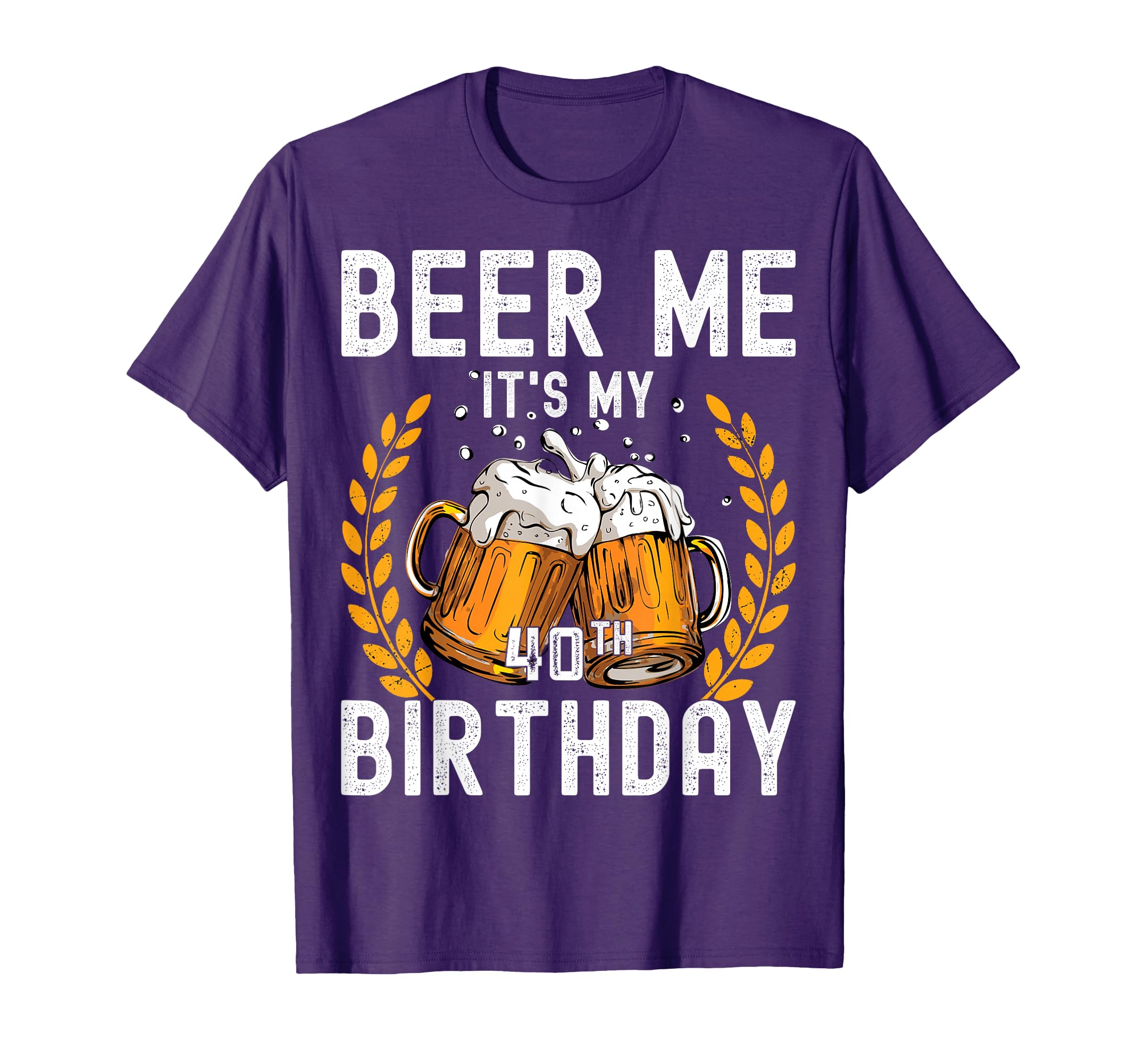 Beer Me Its My 40Th Birthday T-Shirt - Streetwear Style for Adults - T-Shirt, Sweatshirt, Hoodie