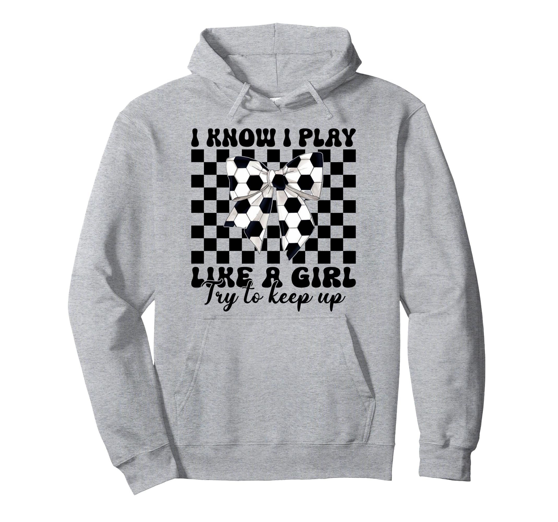 Soccer Coquette I Know I Play Like Hoodie - Trendy Graphic Men Women - T-Shirt, Sweatshirt, Hoodie