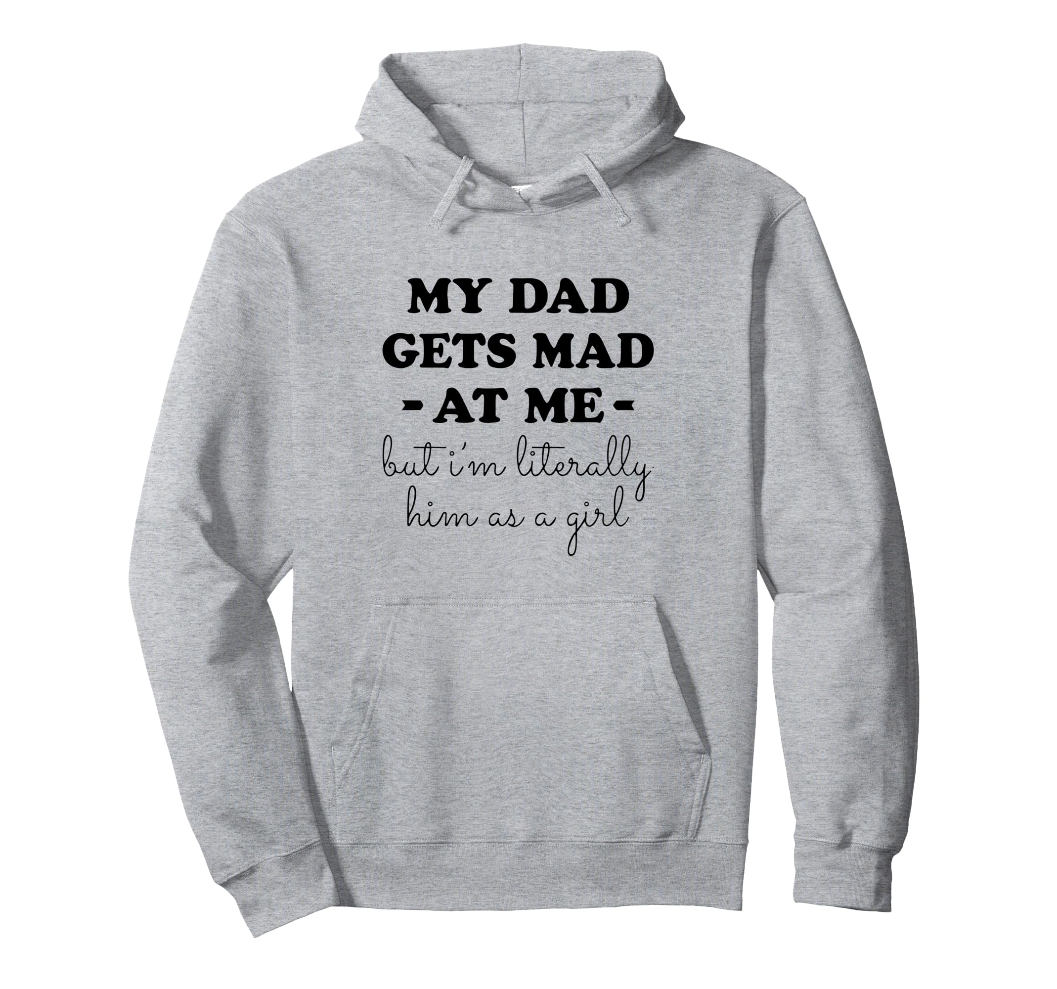 My Dad Gets Mad Me But Im Literally Hoodie - Minimalist Print for Adults - T-Shirt, Sweatshirt, Hoodie