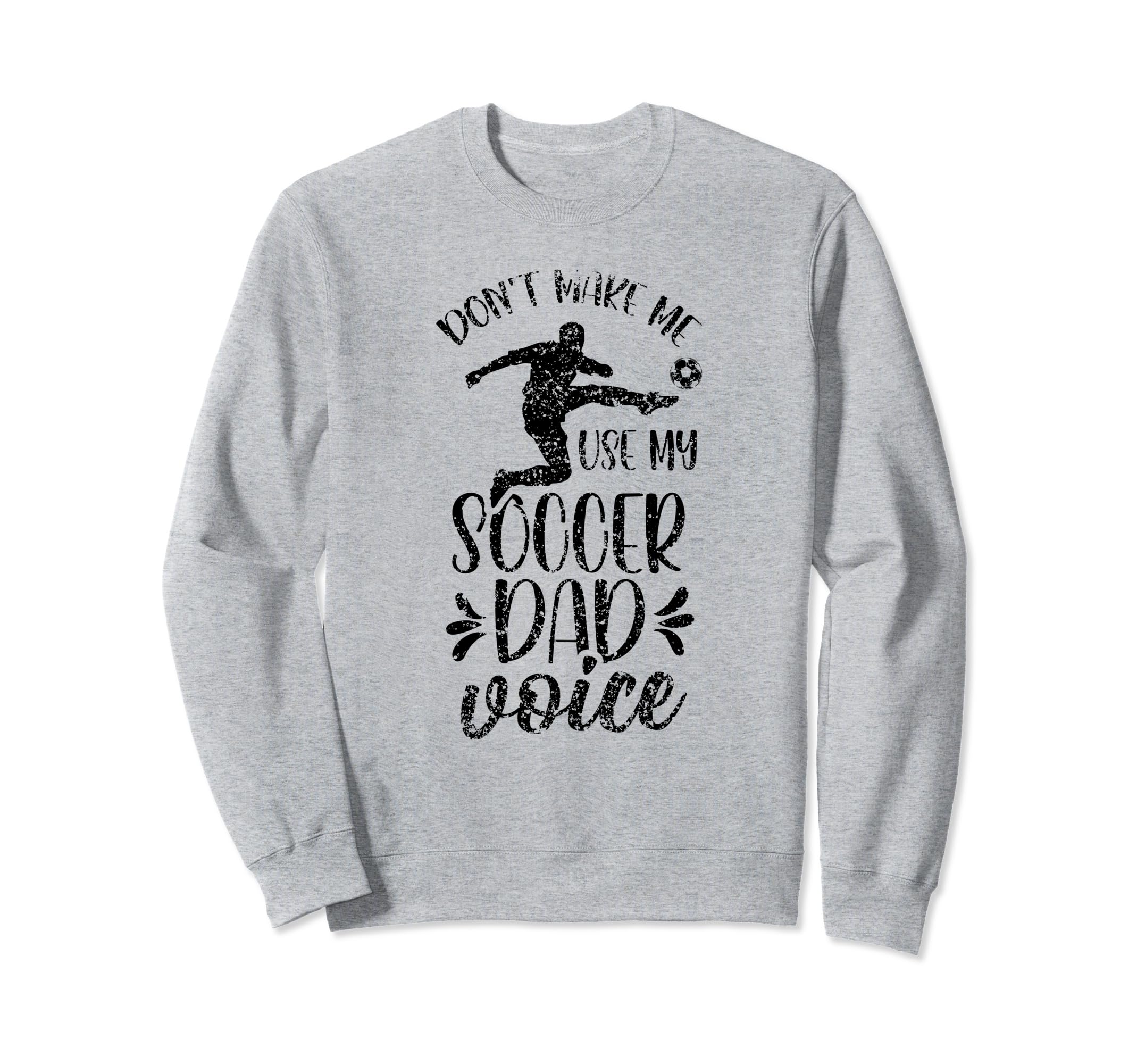 Dont Make Me Use My Soccer Dad Sweatshirt - Trendy Graphic for Adults - T-Shirt, Sweatshirt, Hoodie