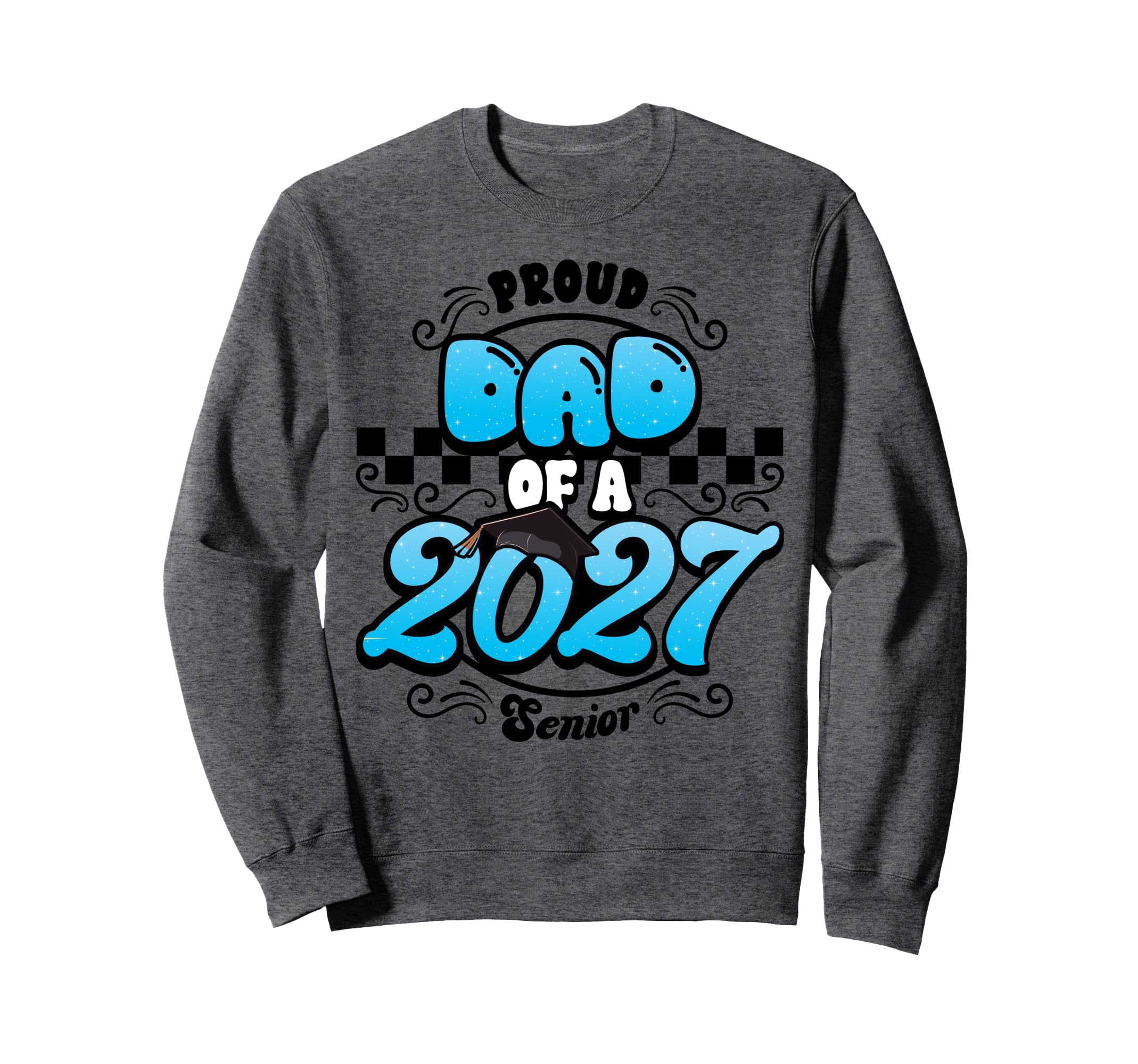 Proud Dad Class 2027 Senior Graduate Sweatshirt - Graphic Print Men Women - T-Shirt, Sweatshirt, Hoodie
