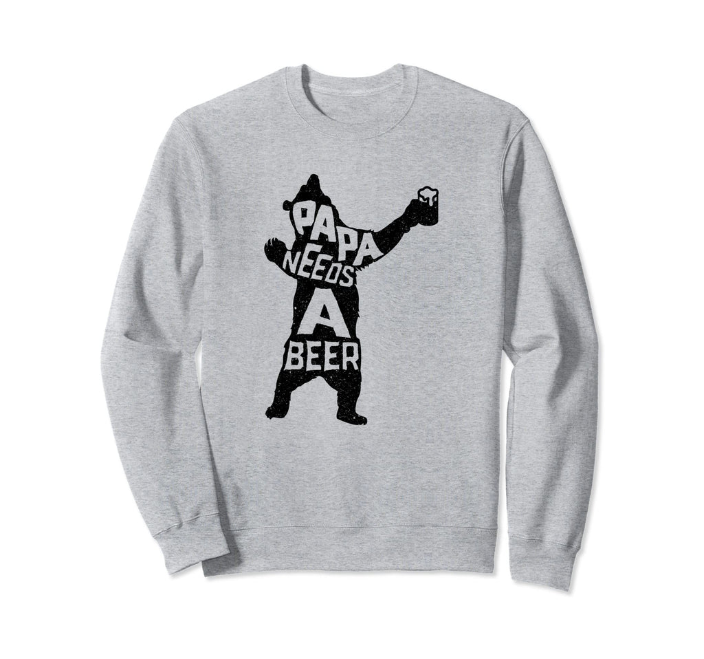 Papa Needs Beer Funny Drinking Papa Sweatshirt - Fun Novelty Design Unisex - T-Shirt, Sweatshirt, Hoodie