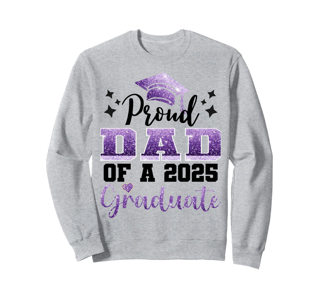Super Proud Dad 2025 Graduate Sweatshirt - Casual Everyday Wear Men Women - T-Shirt, Sweatshirt, Hoodie