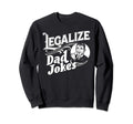 Legalize Dad Jokes Funny Comedy Sweatshirt - Streetwear Style Men Women - T-Shirt, Sweatshirt, Hoodie