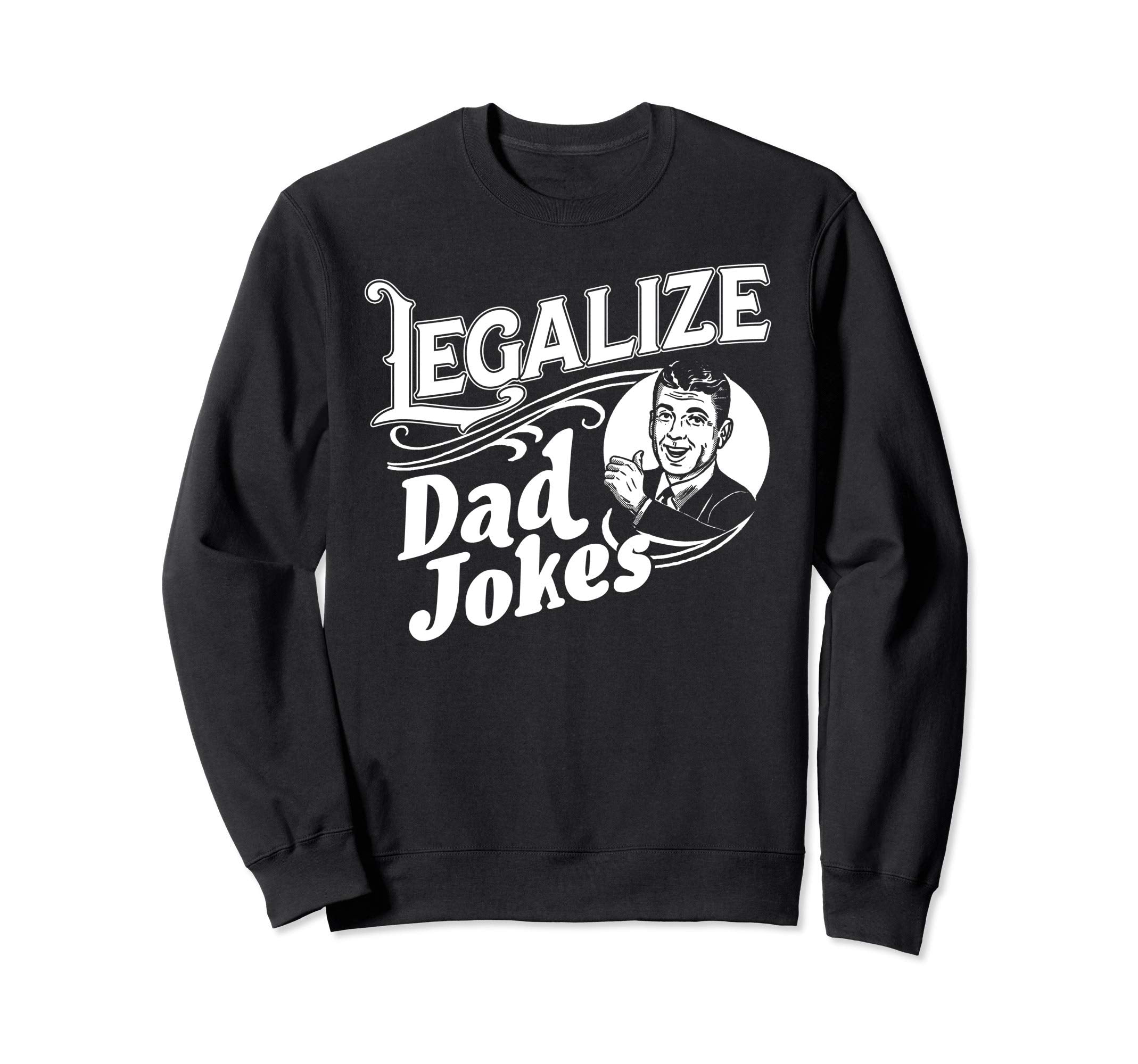 Legalize Dad Jokes Funny Comedy Sweatshirt - Streetwear Style Men Women - T-Shirt, Sweatshirt, Hoodie