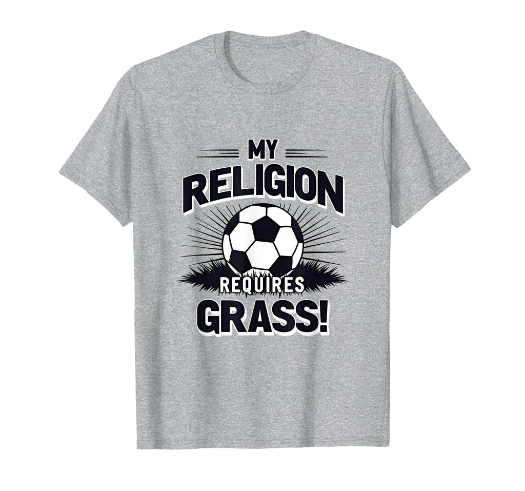 My Religion Requires Grass Soccer T-Shirt - Trendy Graphic Men Women - T-Shirt, Sweatshirt, Hoodie
