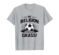 My Religion Requires Grass Soccer T-Shirt - Trendy Graphic Men Women - T-Shirt, Sweatshirt, Hoodie