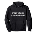 Its Not Dad Bod Its Father Figure Hoodie - Unique Graphic Men Women - T-Shirt, Sweatshirt, Hoodie