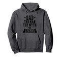 Dad Myth Legend Hoodie - Unique Graphic Men Women - T-Shirt, Sweatshirt, Hoodie
