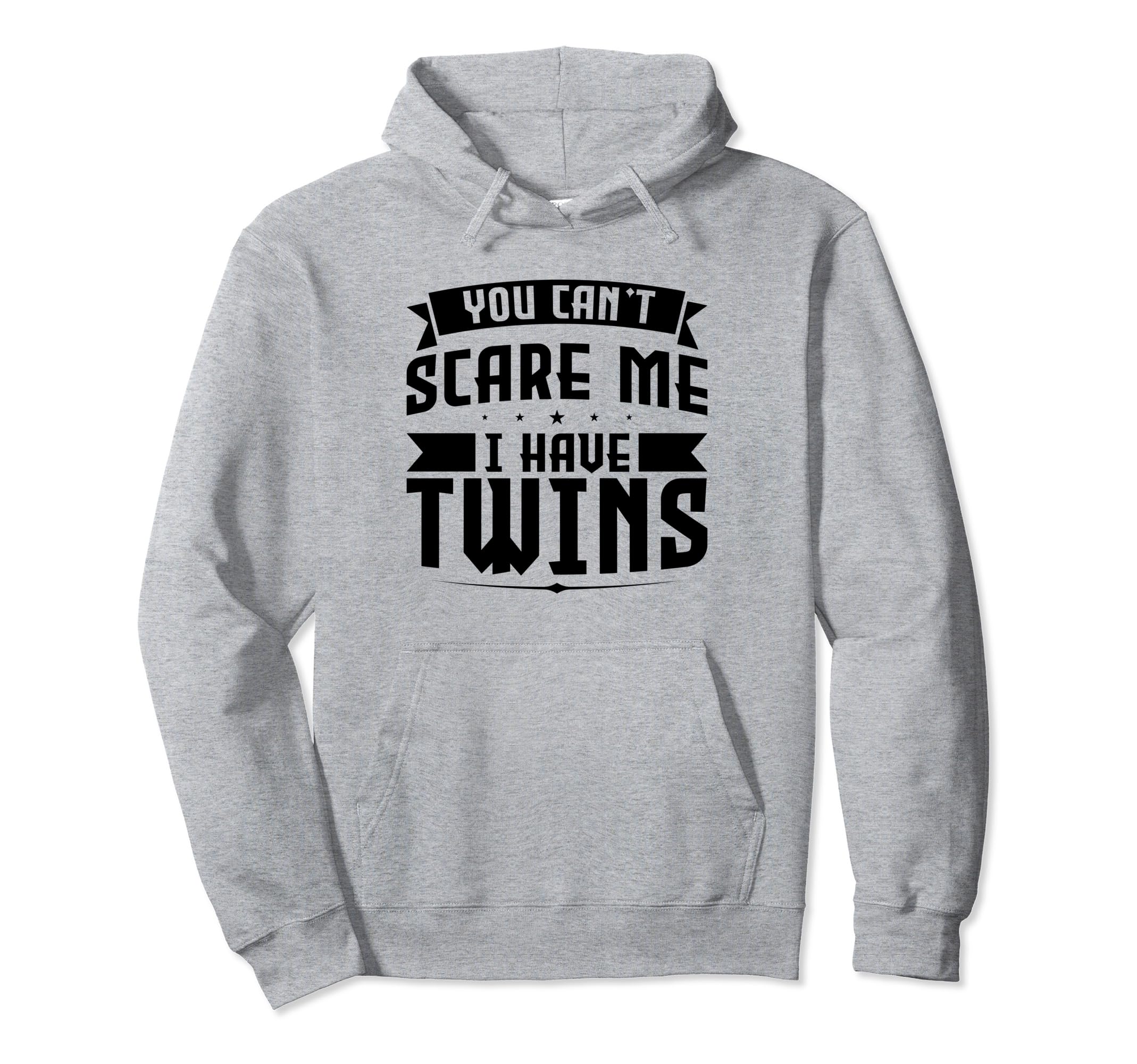 You Cant Scare Me I Have Twins Father Hoodie - Streetwear Style for Adults - T-Shirt, Sweatshirt, Hoodie
