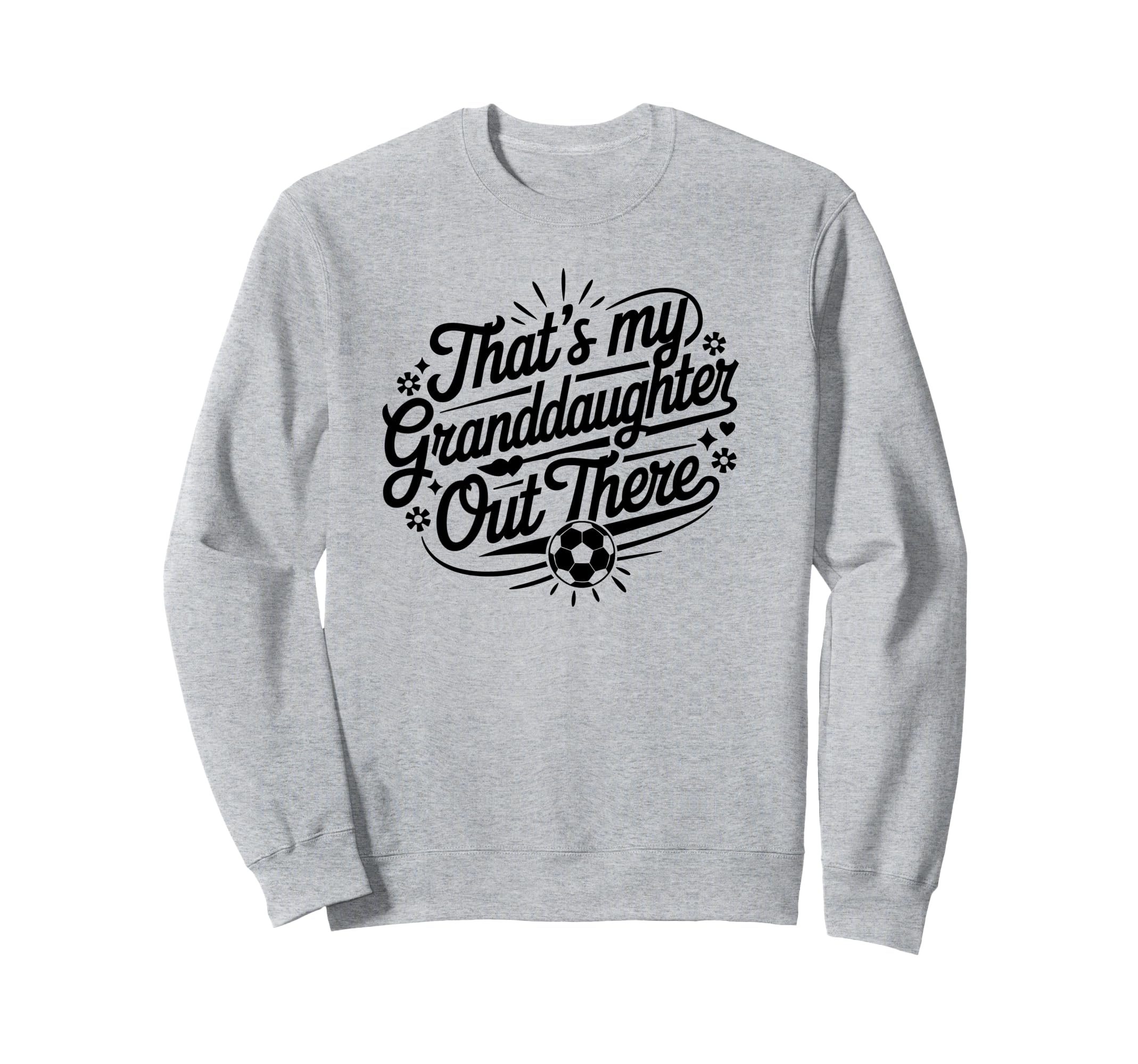 Thats My Granddaughter Out There Sweatshirt - Custom Art Print Men Women - T-Shirt, Sweatshirt, Hoodie