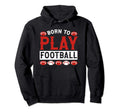 Born To Play Football Hoodie - Graphic Print Men Women - T-Shirt, Sweatshirt, Hoodie