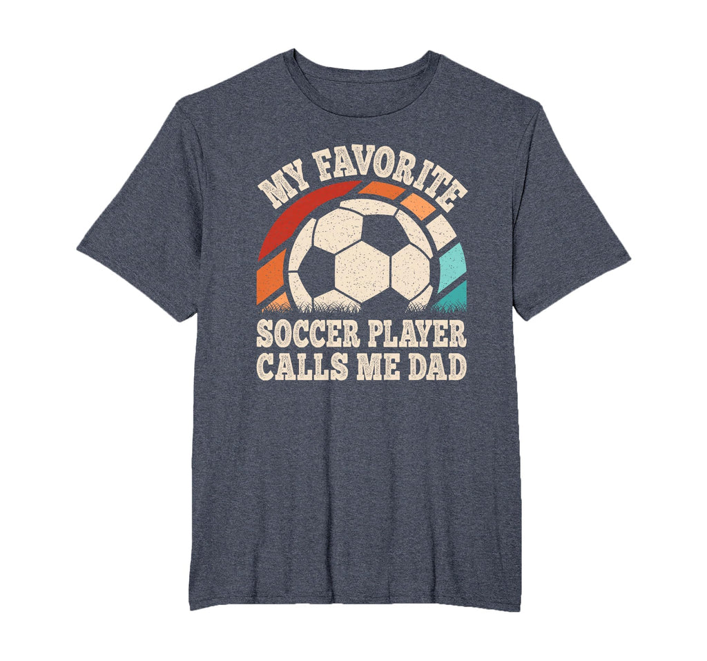 My Favorite Soccer Player Calls Me Dad T-Shirt - Novelty Apparel Unisex - T-Shirt, Sweatshirt, Hoodie