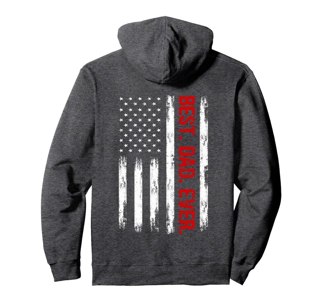 Best Dad Ever American Flag Funny Dad Hoodie - Streetwear Style Unisex - T-Shirt, Sweatshirt, Hoodie