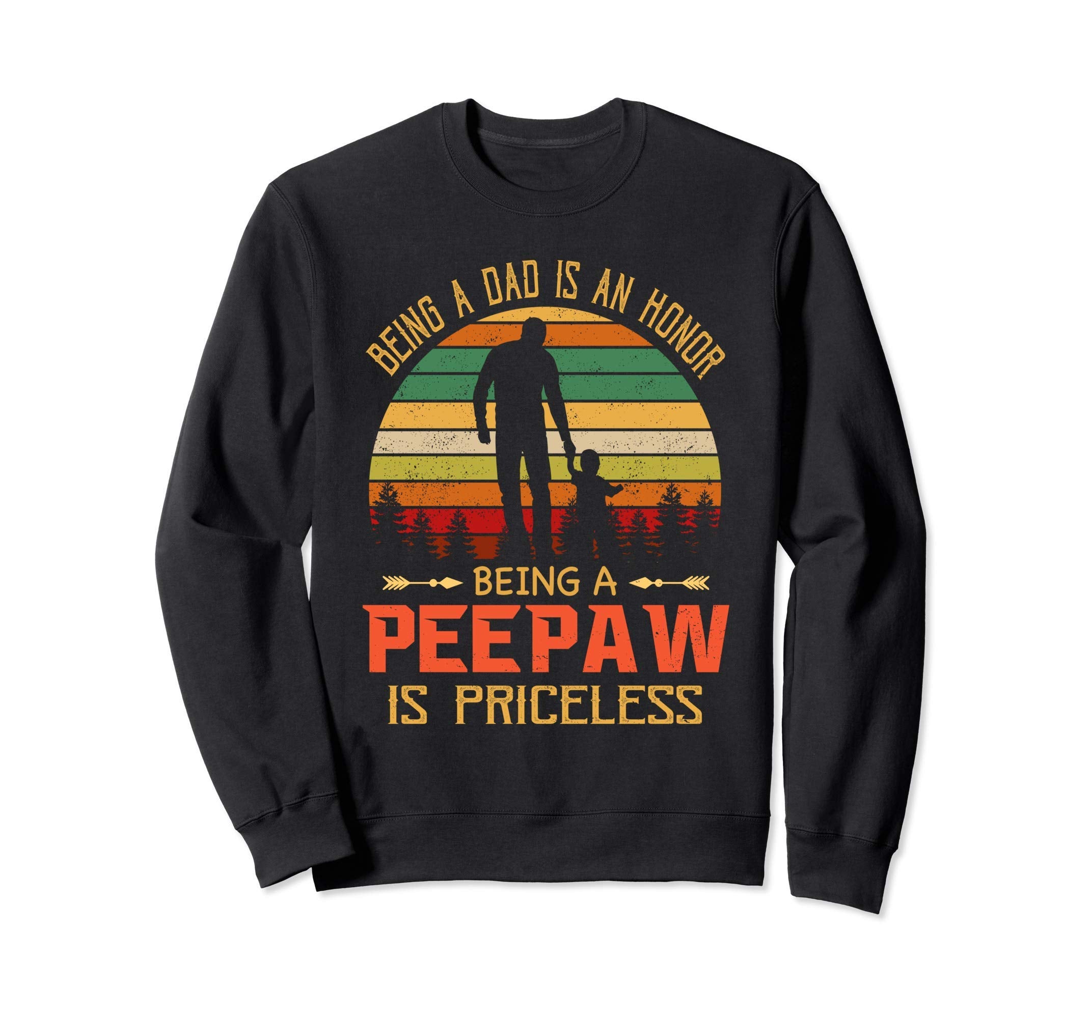 Being Dad Is Honor Being Peepaw Is Sweatshirt - Unique Graphic Unisex - T-Shirt, Sweatshirt, Hoodie