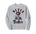 Never Better Skeleton Drinking Sweatshirt - Aesthetic Graphic for Adults - T-Shirt, Sweatshirt, Hoodie