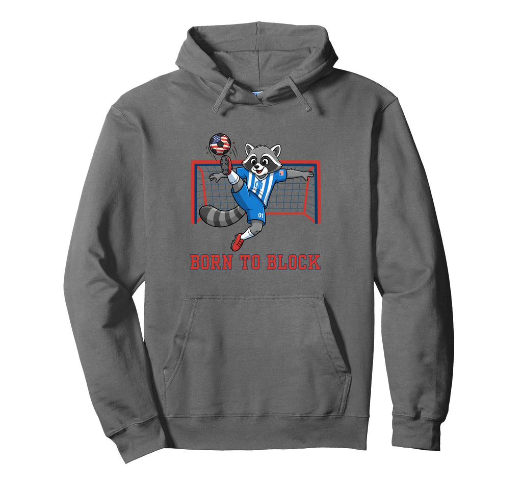Born To Block Funny Raccoon Soccer Hoodie - Fun Novelty Design Men Women - T-Shirt, Sweatshirt, Hoodie