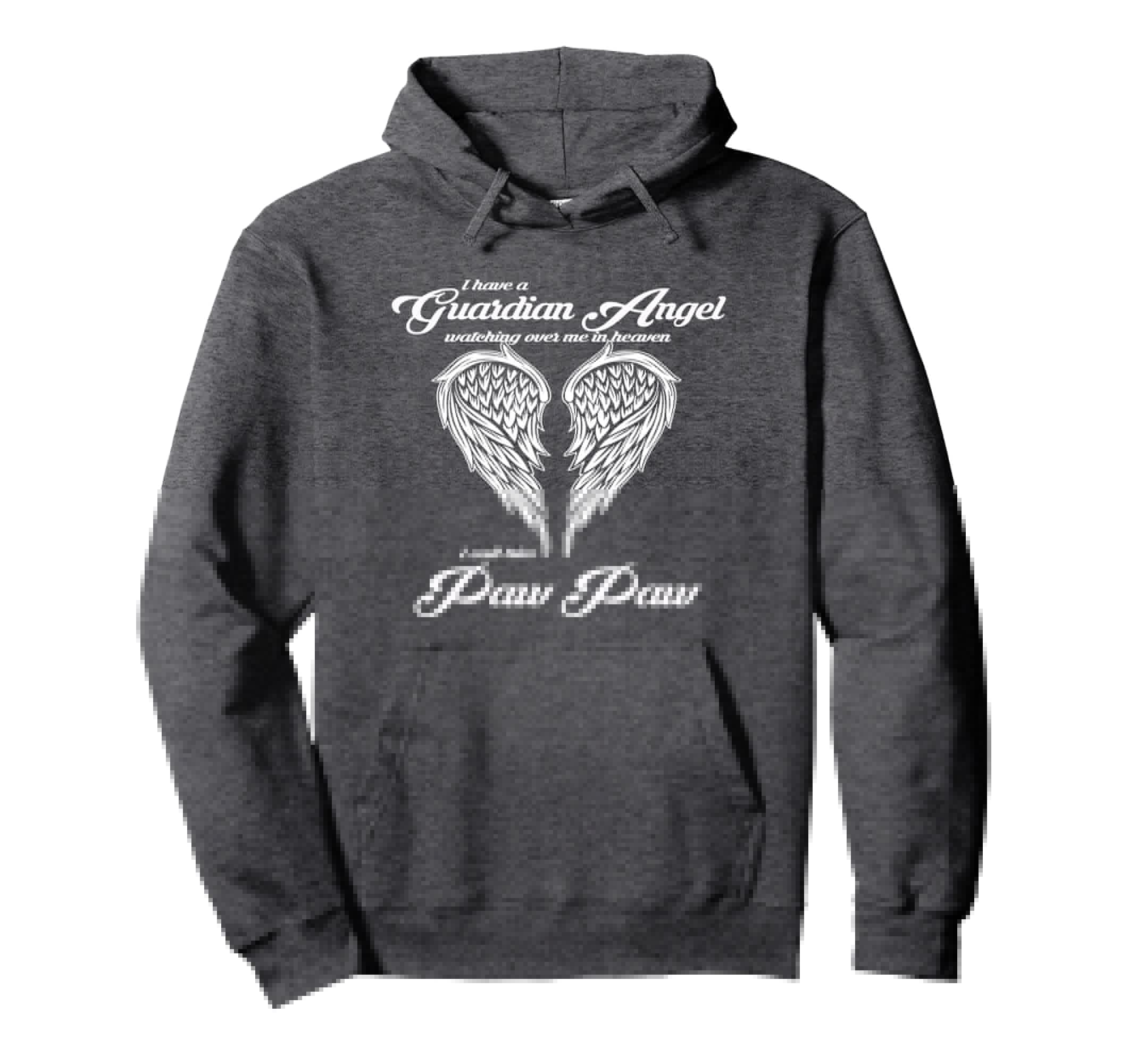 I Have Guardian Angel Heaven I Call Him Hoodie - Novelty Apparel Unisex - T-Shirt, Sweatshirt, Hoodie
