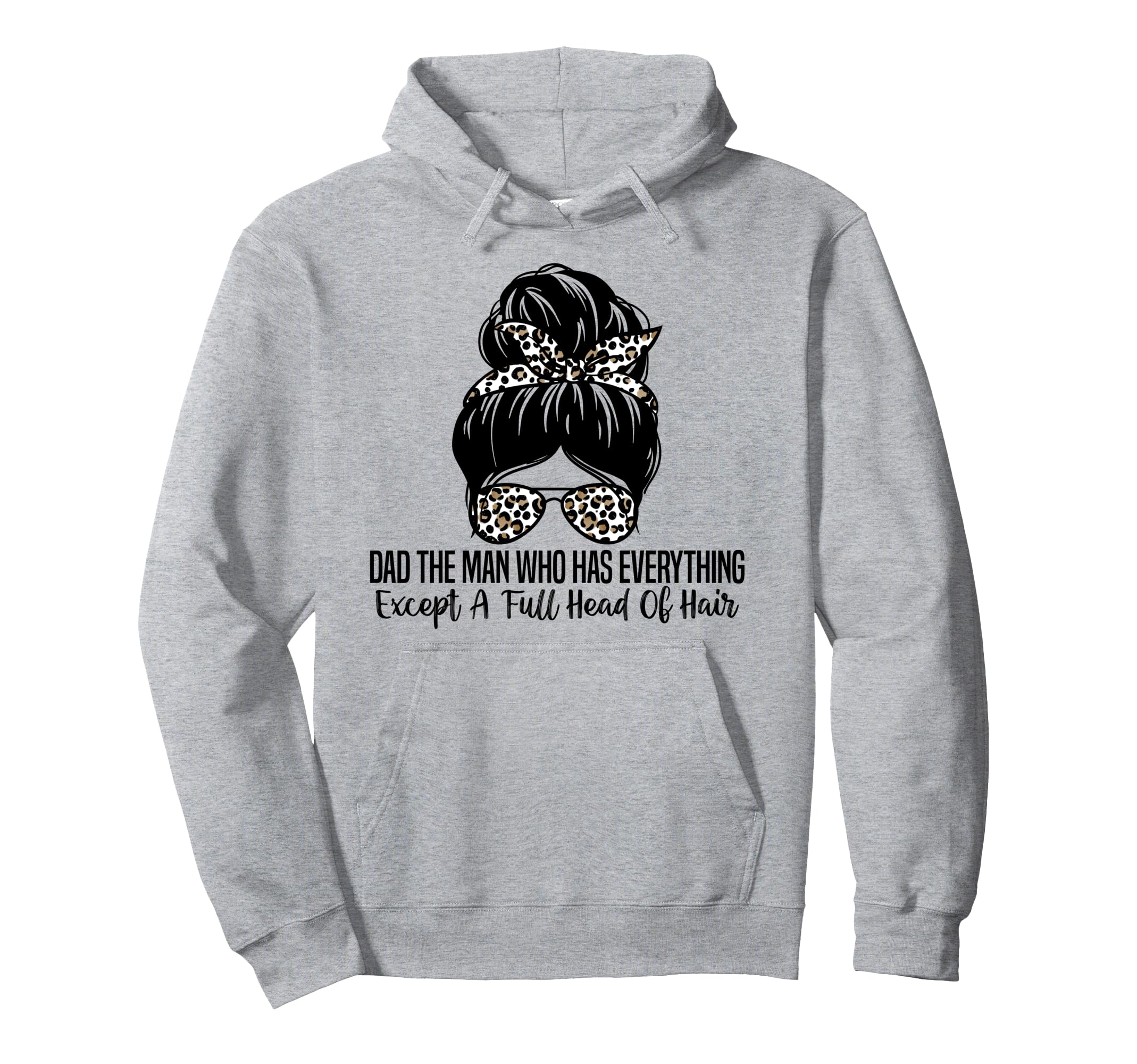 Dad Who Has Everything Except Full Head Hoodie - Graphic Print Men Women - T-Shirt, Sweatshirt, Hoodie
