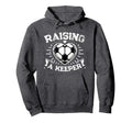 Raising Keeper Goalie Soccer Goalkeeper Hoodie - Trendy Graphic Men Women - T-Shirt, Sweatshirt, Hoodie