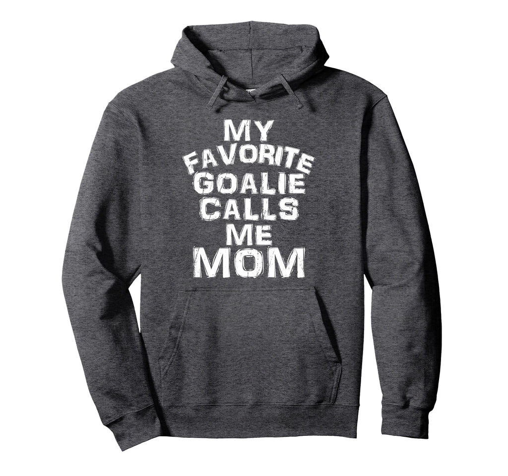 My Favorite Goalie Calls Me Mom Hoodie - Aesthetic Graphic Men Women - T-Shirt, Sweatshirt, Hoodie