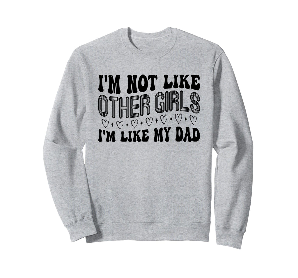 Im Not Like Other Im Like Dad Sweatshirt - Minimalist Print for Adults - T-Shirt, Sweatshirt, Hoodie